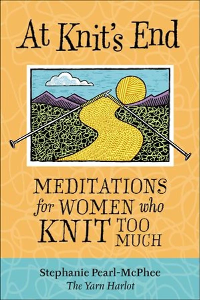 At Knit's End: Meditations for Women Who Knit Too Much