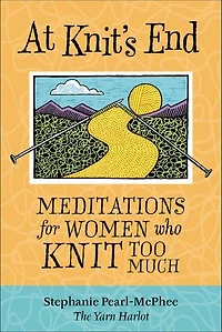 At Knit's End: Meditations for Women Who Knit Too Much