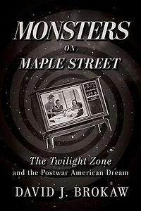 Monsters on Maple Street: the Twilight Zone and Postwar American Dream