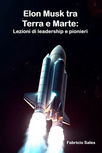Elon Musk tra Terra e Marte: Lezioni di leadership e pionieri