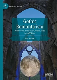 Gothic Romanticism: Wordsworth, Architecture, Politics, Form
