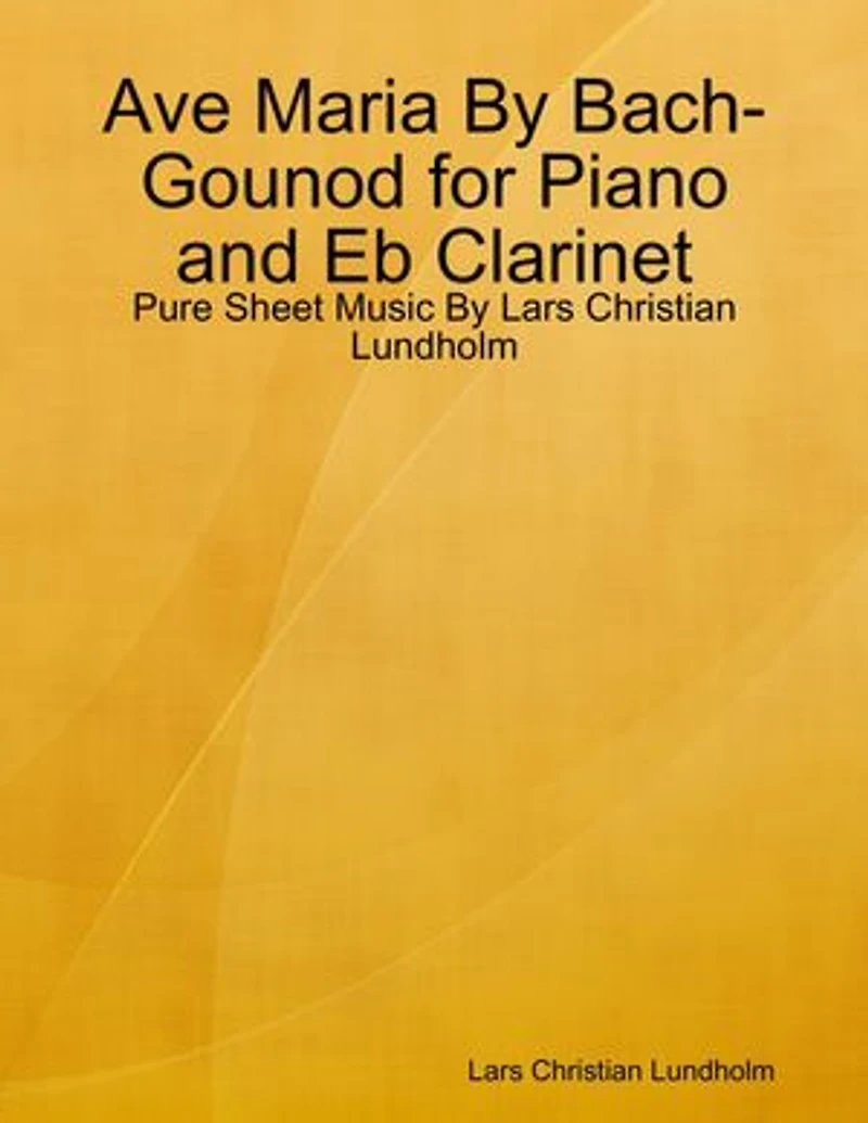 Ave Maria By Bach-Gounod for Piano and Eb Clarinet - Pure Sheet Music By Lars Christian Lundholm
