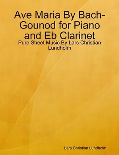 Ave Maria By Bach-Gounod for Piano and Eb Clarinet - Pure Sheet Music By Lars Christian Lundholm