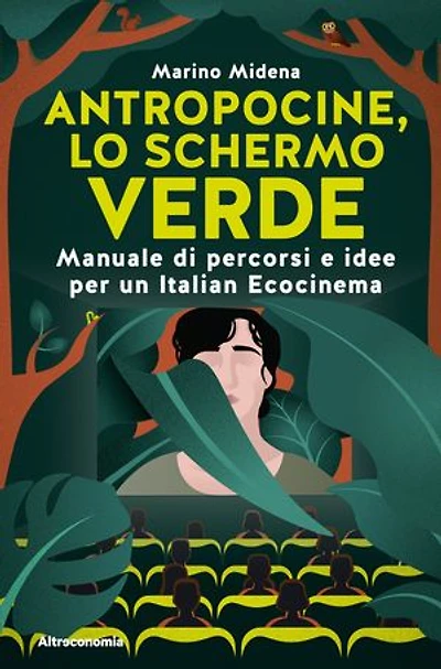 Antropocine, lo schermo verde: Manuale di percorsi e idee per un Italian Ecocinema