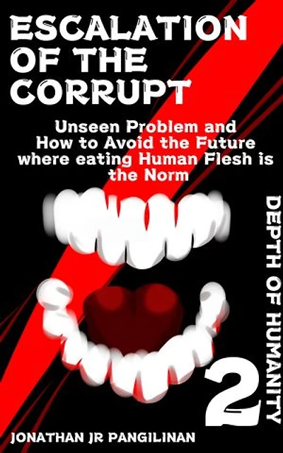 Escalation of the Corrupt: Unseen Problem and How to Avoid the Future where eating Human Flesh is the Norm