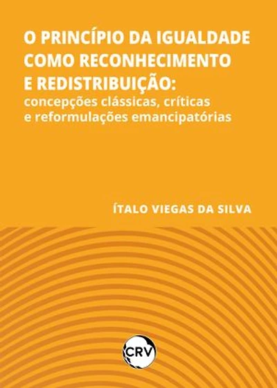 O princípio da igualdade como reconhecimento e redistribuição: Concepções clássicas, críticas e reformulações emancipatórias