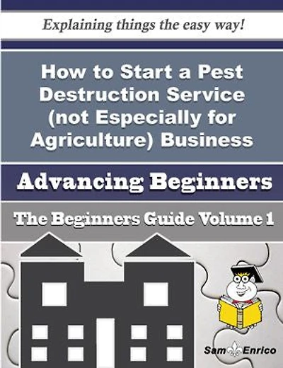 How to Start a Pest Destruction Service (not Especially for Agriculture) Business (Beginners Guide)