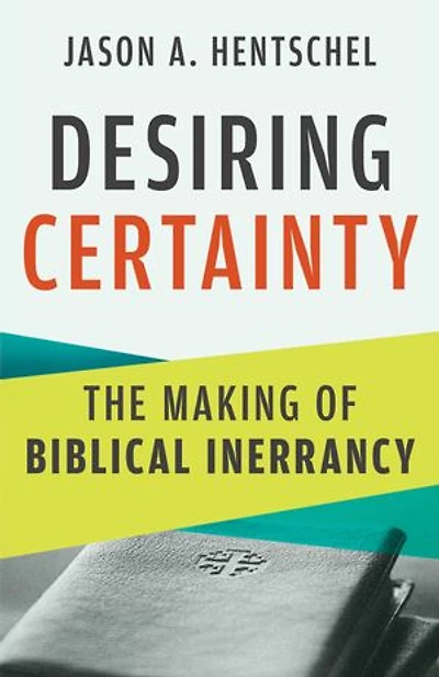 Desiring Certainty: The Making of Biblical Inerrancy