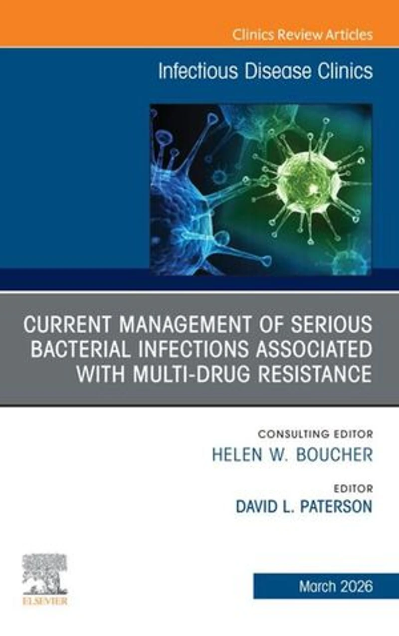 Current Management of Serious Bacterial Infections Associated with Multi-Drug Resistance, An Issue Infectious Disease Clinics North America, 1e