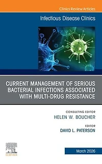 Current Management of Serious Bacterial Infections Associated with Multi-Drug Resistance, An Issue Infectious Disease Clinics North America, 1e