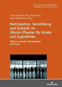 Partizipation, Vermittlung und Aesthetik im (Musik-)Theater fuer Kinder Jugendliche: Diskurse zwischen Wissenschaft Praxis