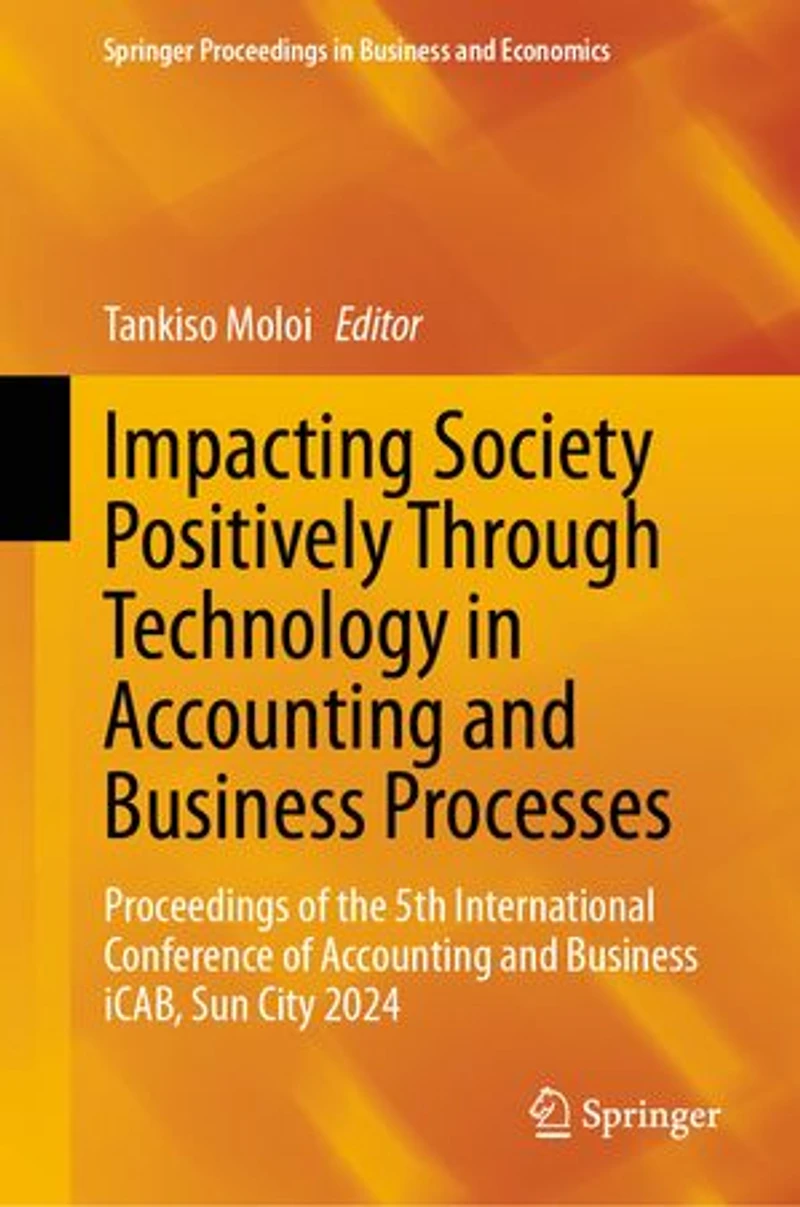 Impacting Society Positively Through Technology Accounting and Business Processes: Proceedings of the 5th International Conference iCAB, Sun City 2024