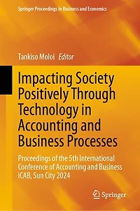 Impacting Society Positively Through Technology Accounting and Business Processes: Proceedings of the 5th International Conference iCAB, Sun City 2024