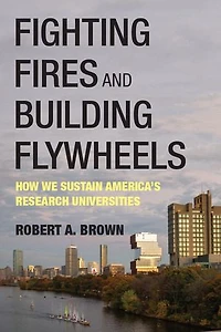 Fighting Fires and Building Flywheels: How We Sustain America's Research Universities