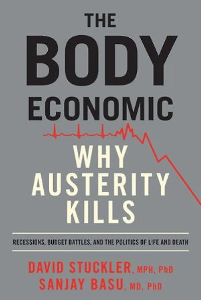 The Body Economic: Why Austerity Kills-Recessions, Budget Battles,
