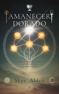Amanecer Dorado: La Guía del Alquimista para la Sabiduría Interior y la Magia Ritual