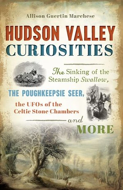 Hudson Valley Curiosities: the Sinking of Steamship Swallow, Poughkeepsie Seer, UFOs Celtic Stone Chambers and More