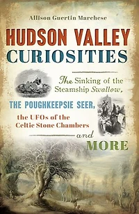 Hudson Valley Curiosities: the Sinking of Steamship Swallow, Poughkeepsie Seer, UFOs Celtic Stone Chambers and More