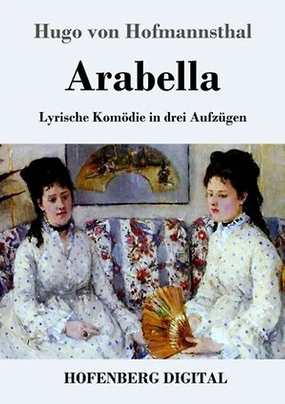 Arabella: Lyrische Komödie in drei Aufzügen