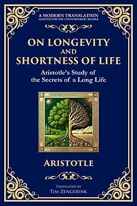 On Longevity and Shortness of Life: Aristotle's Study of the Secrets of a Long Life