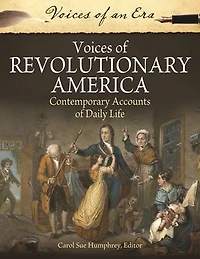 Voices of Revolutionary America: Contemporary Accounts Daily Life