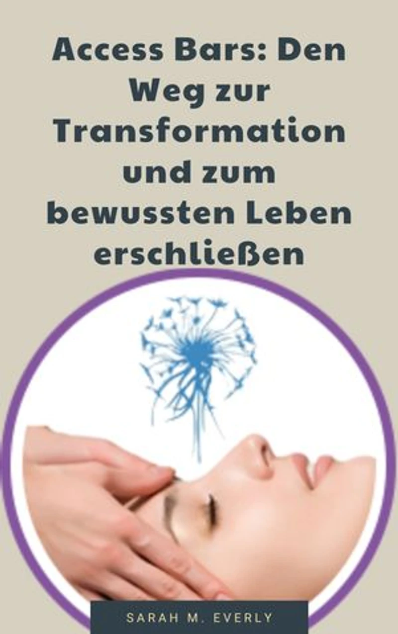 Access Bars: Den Weg zur Transformation und zum bewussten Leben erschließen