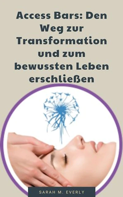 Access Bars: Den Weg zur Transformation und zum bewussten Leben erschließen