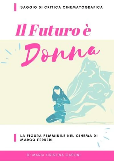 Il futuro è donna: La figura femminile nel cinema di Marco Ferreri