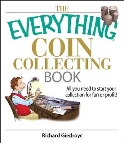 The Everything Coin Collecting Book: All You Need to Start Your Collection And Trade for Profit