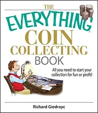 The Everything Coin Collecting Book: All You Need to Start Your Collection And Trade for Profit
