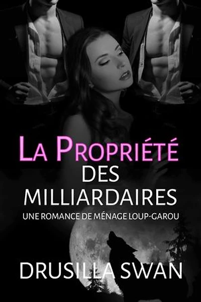 La Propriété des Milliardaires: Une romance de ménage loup-garou