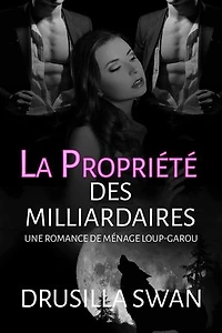 La Propriété des Milliardaires: Une romance de ménage loup-garou
