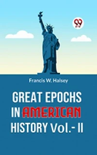 Great Epochs In American History Vol.-II