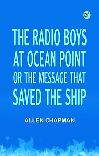 The Radio Boys at Ocean Point; Or, The Message that Saved the Ship