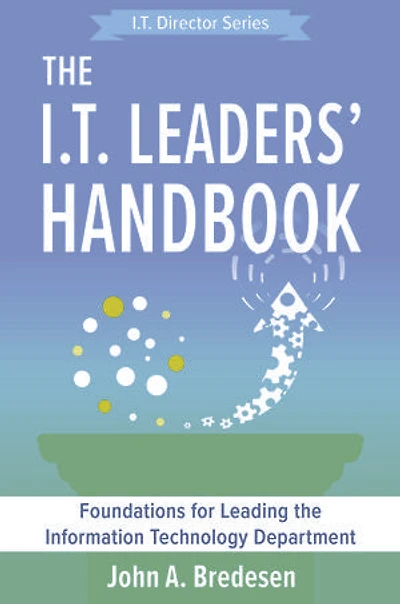 the I.T. Leaders' Handbook: Foundations for Leading Information Technology Department
