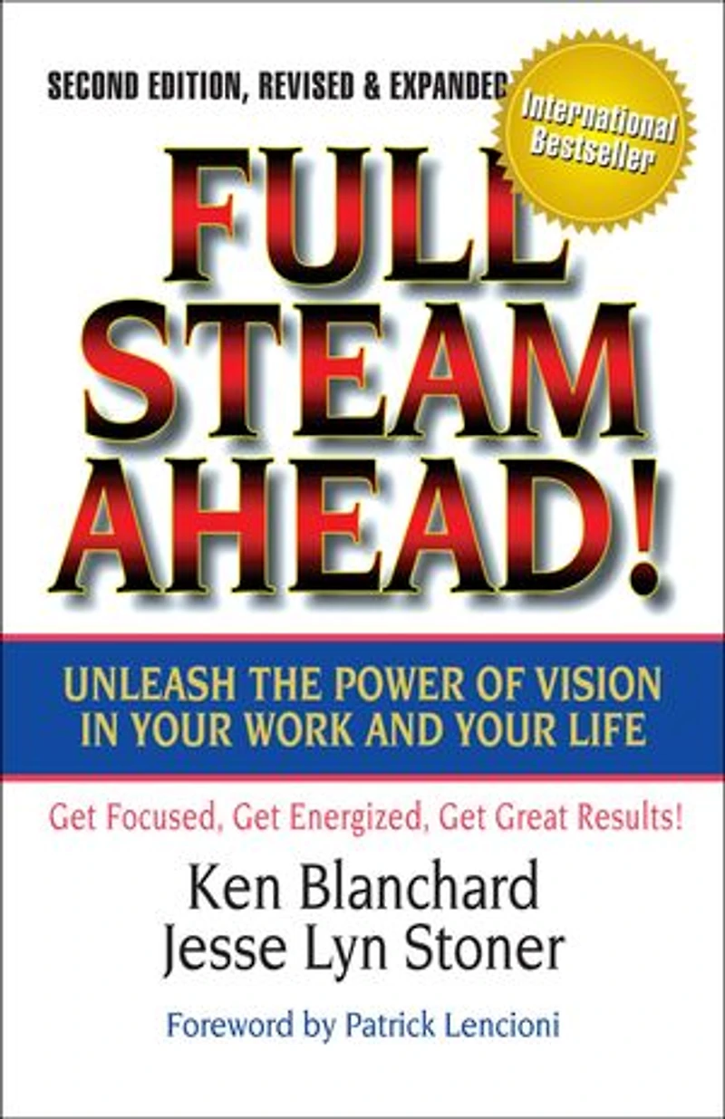 Full Steam Ahead!: Unleash The Power Of Vision Your Work And Life