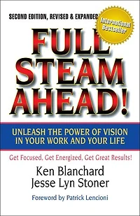 Full Steam Ahead!: Unleash The Power Of Vision Your Work And Life