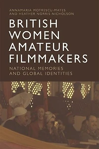 British Women Amateur Filmmakers: National Memories And Global Identities