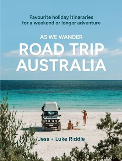 As We Wander: Road Trip Australia: Favourite holiday itineraries for a weekend or longer adventure