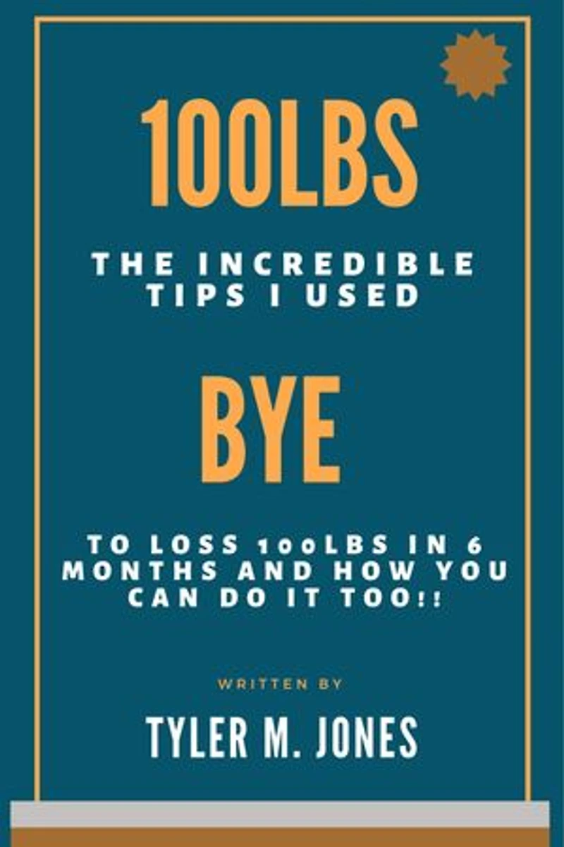 100lbs later: The Incredible Tips I Used to loss 100 pounds in 6 Months and How you Can Do it Too!!