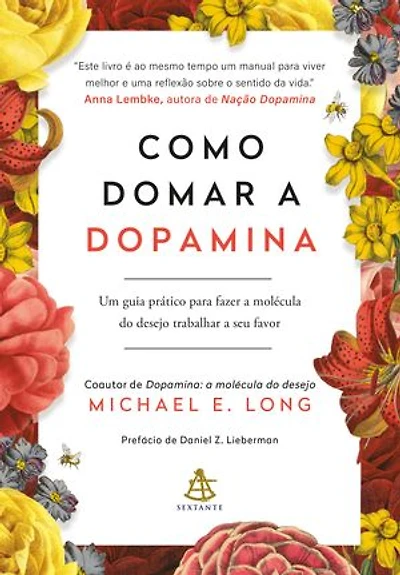 Como domar a dopamina: Um guia prático para fazer a molécula do desejo trabalhar a seu favor
