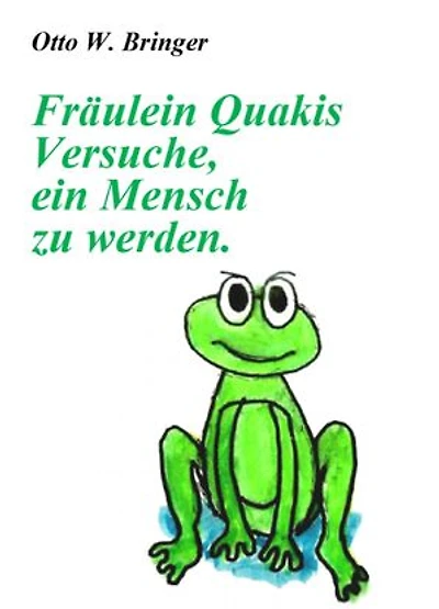 Fräulein Quakis Versuche, ein Mensch zu werden: Novelle