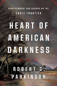 Heart of American Darkness: A Story Violence and Revolution on the Early Frontier