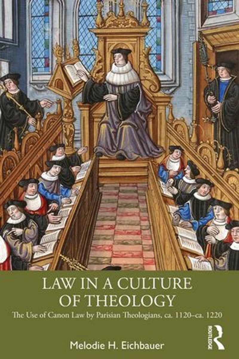 Law a Culture of Theology: The Use Canon by Parisian Theologians, ca. 1120-ca. 1220