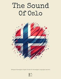 The Sound Of Oslo: Bilingual Norwegian-English Stories for Norwegian Language Learners