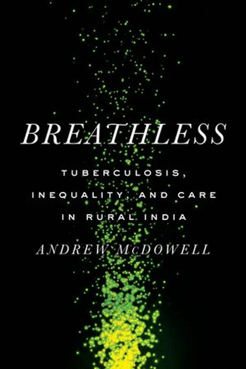 Breathless: Tuberculosis, Inequality, and Care Rural India