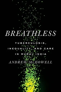 Breathless: Tuberculosis, Inequality, and Care Rural India