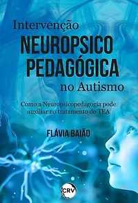 Intervenção neuropsicopedagógica no autismo: Como a Neuropsicopedagogia pode auxiliar no tratamento do TEA
