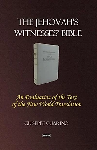the Jehovah's Witnesses' Bible: An Evaluation of Text New World Translation