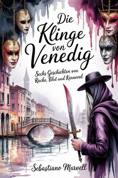 Die Klinge von Venedig: Sechs Geschichten von Rache, Blut und Karneval